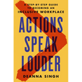 Actions Speak Louder: A Step-By-Step Guide to Becoming an Inclusive Workplace - Hardcover