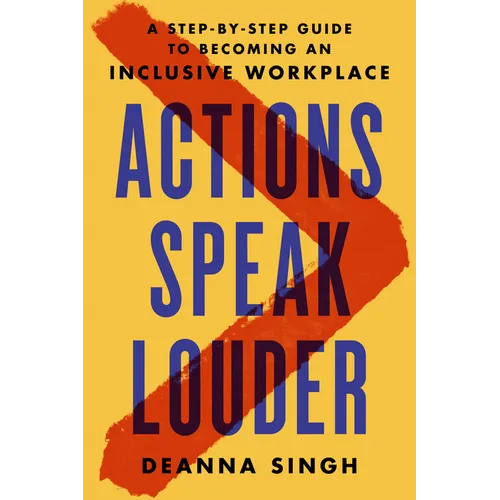 Actions Speak Louder: A Step-By-Step Guide to Becoming an Inclusive Workplace - Hardcover