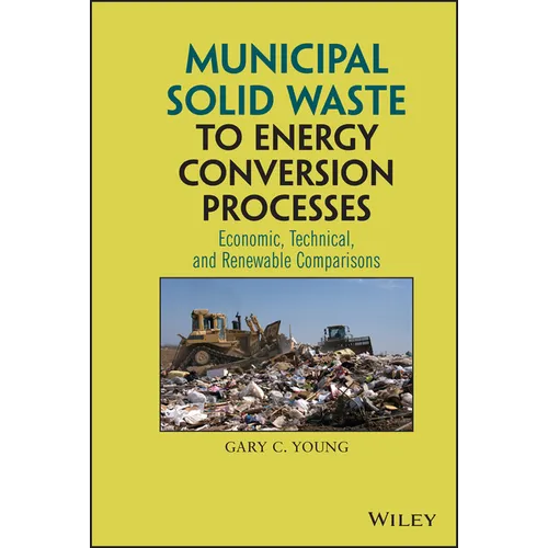 Municipal Solid Waste to Energy Conversion Processes: Economic, Technical, and Renewable Comparisons - Hardcover