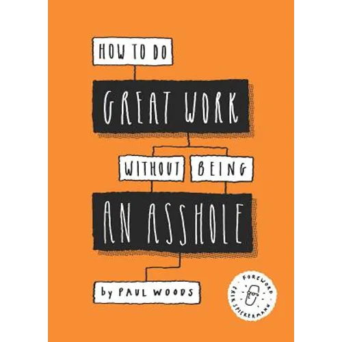 How to Do Great Work Without Being an Asshole: (Guides for Creative Industries) - Paperback