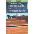 The Working Parent's Guide to Homeschooling - Paperback
