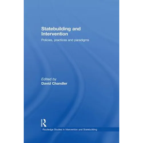 Statebuilding and Intervention: Policies, Practices and Paradigms