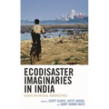 Ecodisaster Imaginaries in India: Essays in Critical Perspectives - Hardcover