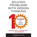 Solving Problems with Design Thinking: Ten Stories of What Works - Hardcover