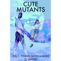 Cute Mutants Vol 2: Young, Gifted & Queer - Paperback
