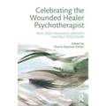 Celebrating the Wounded Healer Psychotherapist: Pain, Post-Traumatic Growth and Self-Disclosure - Paperback