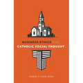 Business Ethics and Catholic Social Thought - Hardcover