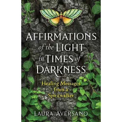 Affirmations of the Light in Times of Darkness: Healing Messages from a Spiritwalker - Paperback