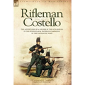 Rifleman Costello: The adventures of a soldier of the 95th (rifles) in the Peninsular & Waterloo Campaigns of the Napoleonic Wars