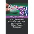 A Systematic Approach to Limit Hold'em and Other Poker Essays - Paperback