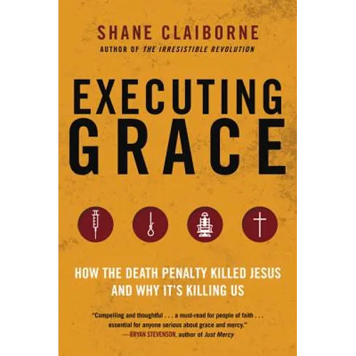 Executing Grace: How the Death Penalty Killed Jesus and Why It's Killing Us - Paperback