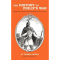 The History of Philip's War: Commonly Called the Great Indian War of 1675 and 1676