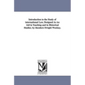 Introduction to the Study of international Law, Designed As An Aid in Teaching and in Historical Studies. by theodore Dwight Woolsey.