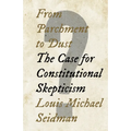 From Parchment to Dust: The Case for Constitutional Skepticism - Hardcover