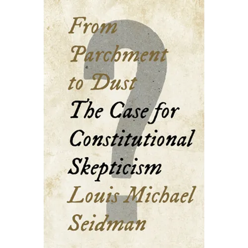 From Parchment to Dust: The Case for Constitutional Skepticism - Hardcover