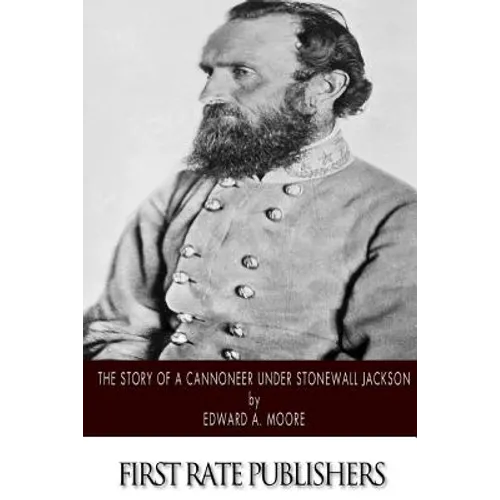 The Story of a Cannoneer Under Stonewall Jackson