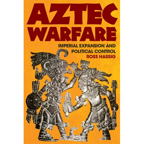 Aztec Warfare: Imperial Expansion and Political Control Volume 188