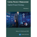 Capital Project Management, Volume I: Capital Project Strategy - Paperback