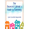 The Divorced Catholic's Guide to Parenting - Paperback