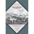 Decisions at Shiloh: The Twenty-Two Critical Decisions That Defined the Battle
