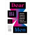 Dear Bi Men: A Black Man's Perspective on Power, Consent, Breaking Down Binaries, and Combating Erasure - Paperback