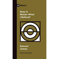 Does It Matter What I Believe? - Paperback