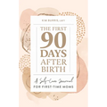 The First 90 Days After Birth: A Self-Care Journal for First-Time Moms - Paperback