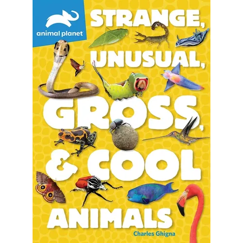 Animal Planet: Strange, Unusual, Gross, & Cool Animals - Paperback