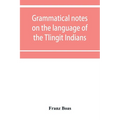Grammatical notes on the language of the Tlingit Indians - Paperback