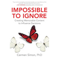 Impossible to Ignore: Creating Memorable Content to Influence Decisions - Hardcover