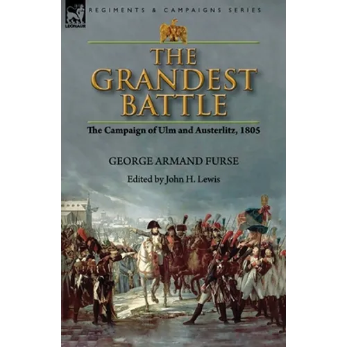 The Grandest Battle: the Campaign of Ulm and Austerlitz, 1805