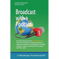 Broadcast with a Podcast: Sharing your thoughts and solutions with the world! - Paperback