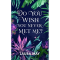 Do You Wish You Never Met Me? - Paperback