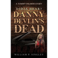 Didja' Hear? Danny Devlin's Dead: A Tommy Palmer Story - Paperback