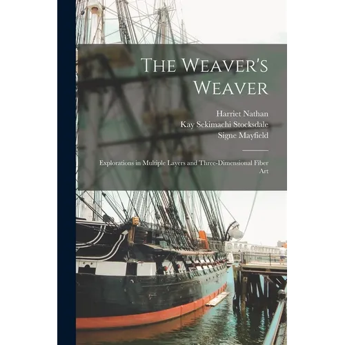 The Weaver's Weaver: Explorations in Multiple Layers and Three-dimensional Fiber Art