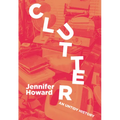 Clutter: An Untidy History - Paperback