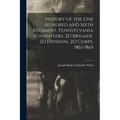 History of the One Hundred and Sixth Regiment, Pennsylvania Volunteers, 2D Brigade, 2D Division, 2D Corps, 1861-1865