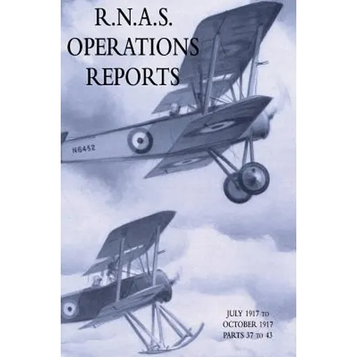 R.N.A.S. Operations Reports: November 1915 To March 1918 Parts 37 to 43