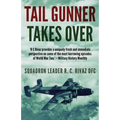 Tail Gunner Takes Over: The Sequel to Tail Gunner - Paperback