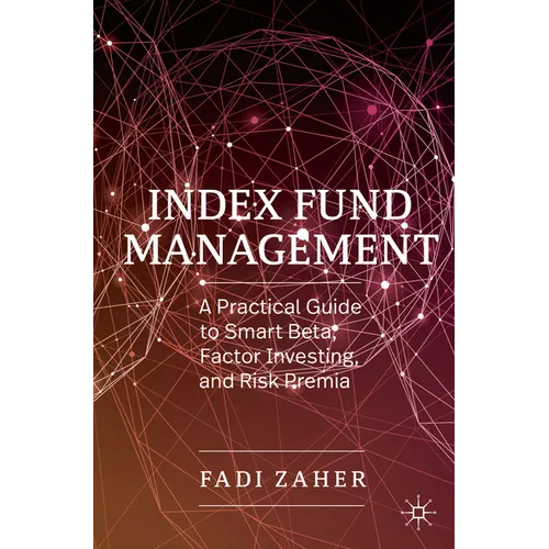 Index Fund Management: A Practical Guide to Smart Beta, Factor Investing, and Risk Premia - Paperback