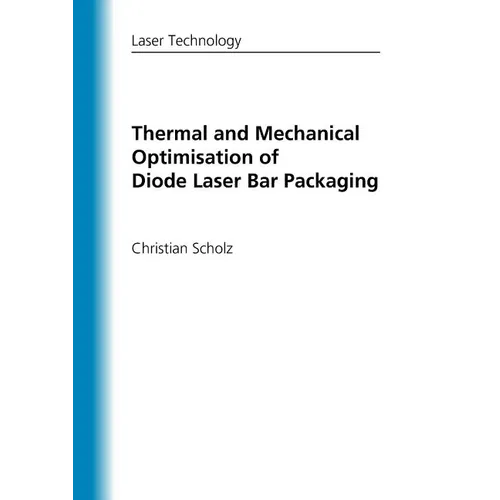 Thermal and Mechanical Optimisation of Diode Laser Bar Packaging - Paperback