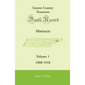 Greene County, Tennessee, Death Record Abstracts, Volume 1: 1908-1918