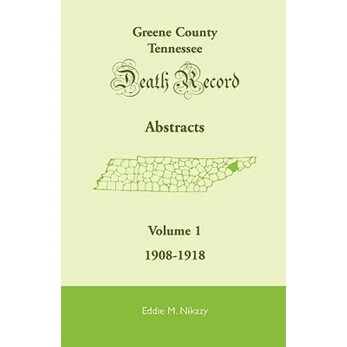 Greene County, Tennessee, Death Record Abstracts, Volume 1: 1908-1918