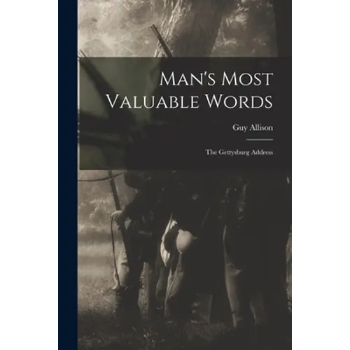 Man's Most Valuable Words: the Gettysburg Address