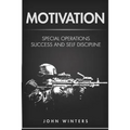 Motivation: Special Operations Success and Self Discipline - Paperback