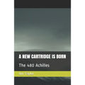 A New Cartridge Is Born: The 480 Achilles - Paperback