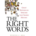 The Right Words: Great Republican Speeches That Shaped History