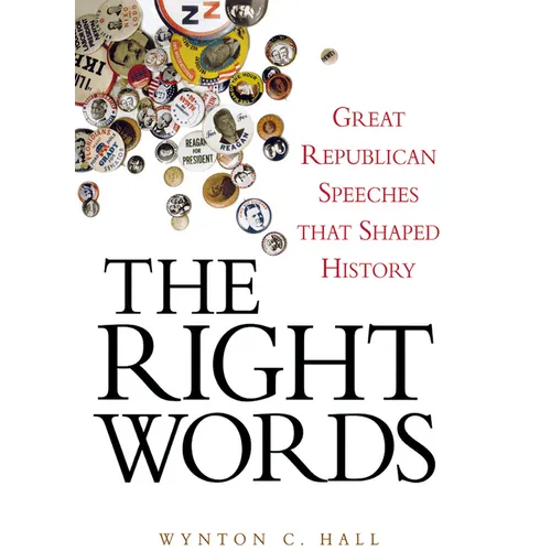 The Right Words: Great Republican Speeches That Shaped History