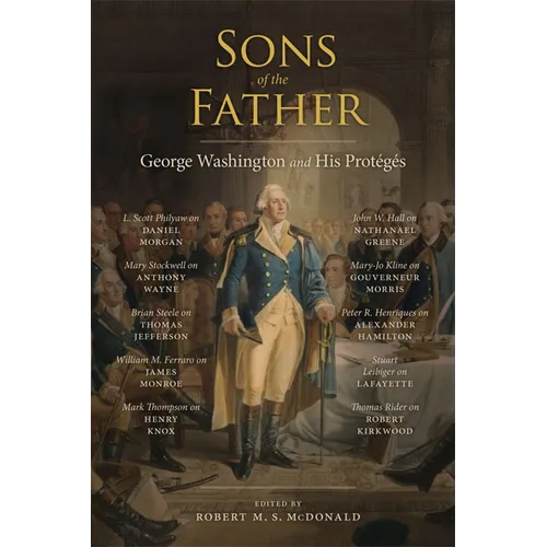 Sons of the Father: George Washington and His Protégés