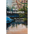 The Real Two Hearted: Life, Love, and Lore Along Michigan's Most Iconic River